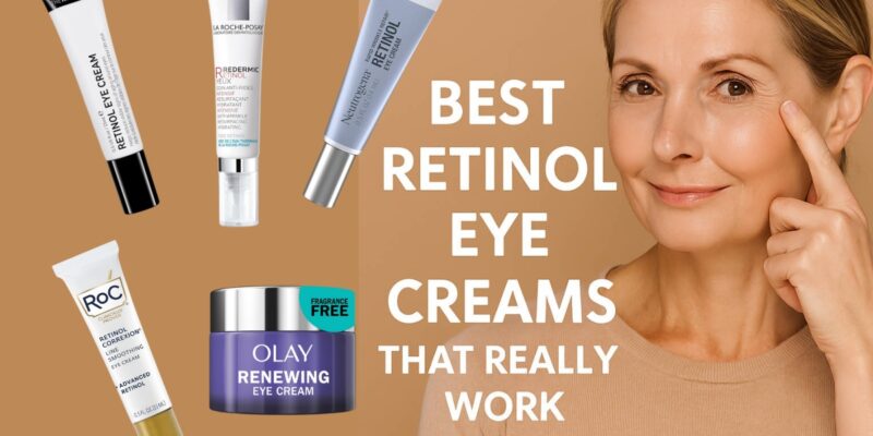 Say Bye to Tired Eyes: Best Retinol Eye Creams to Try