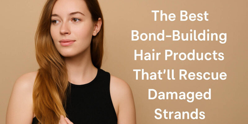 The Best Bond-Building Hair Products That’ll Rescue Damaged Strands